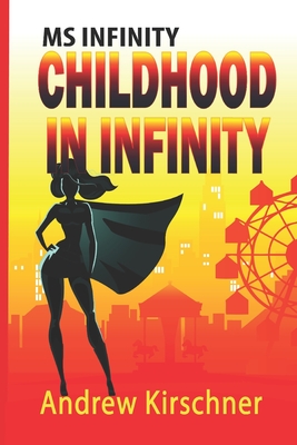 Ms. Infinity: Childhood in Infinity - Kirschner, Andrew