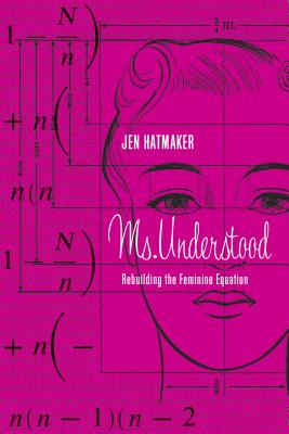 Ms. Understood: Rebuilding the Feminine Equation - Hatmaker, Jen