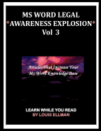 MS Word Legal -- *Awareness Explosion* Volume 3: Articles That Increase Your MS Word Knowledge Base.