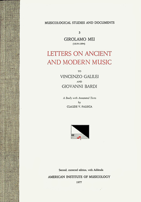 Msd 3 Claude V. Palisca, Girolamo Mei (1519-1594), Letters on Ancient and Modern Music to Vicenzo Galilei and Giovanni Bardi. a Study with Annotated Texts. Rev. Ed.: Volume 3 - Palisca, Claude V (Editor), and Mei, Girolamo