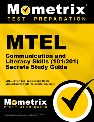 MTEL Communication and Literacy Skills (101/201) Secrets Study Guide: MTEL Review and Practice Exam for the Massachusetts Tests for Educator Licensure - Mometrix (Editor)