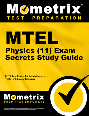 MTEL Physics (11) Exam Secrets Study Guide: MTEL Test Review for the Massachusetts Tests for Educator Licensure - Mometrix Massachusetts Teacher Certification Test Team (Editor)