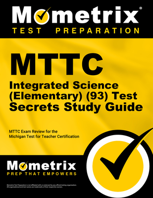 Mttc Integrated Science (Elementary) (93) Test Secrets Study Guide: Mttc Exam Review for the Michigan Test for Teacher Certification - Mometrix Michigan Teacher Certification Test Team (Editor)