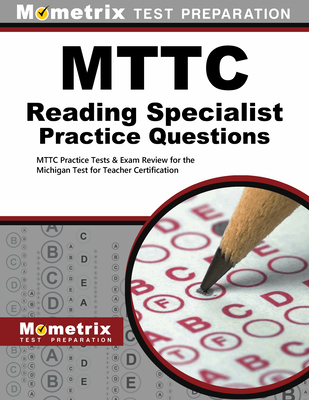 Mttc Reading Specialist Practice Questions: Mttc Practice Tests & Exam Review for the Michigan Test for Teacher Certification - Mometrix Michigan Teacher Certification Test Team (Editor)