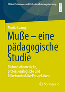 Mue - eine pdagogische Studie: Bildungstheoretische, professionslogische und fallrekonstruktive Perspektiven