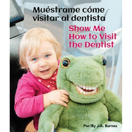 Mustrame Cmo Visitar Al Dentista/Show Me How to Visit the Dentist