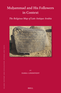 Mu ammad and His Followers in Context: The Religious Map of Late Antique Arabia