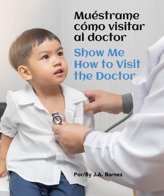 Mu?strame C?mo Visitar Al Doctor / Show Me How to Visit the Doctor - Barnes, J a