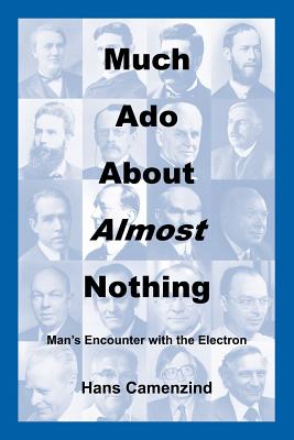 Much ADO about Almost Nothing: Man's Encounter with the Electron - Camenzind, Hans