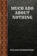 Much ADO about Nothing: By William Shakespeare