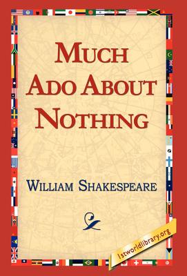 Much ADO about Nothing - Shakespeare, William, and 1st World Library (Editor), and 1stworld Library, Library (Editor)