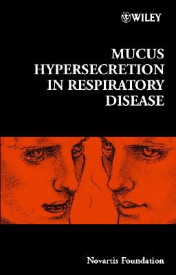 Mucus Hypersecretion in Respiratory Disease - Chadwick, Derek J (Editor), and Goode, Jamie A (Editor)