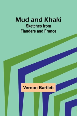 Mud and Khaki: Sketches from Flanders and France - Bartlett, Vernon