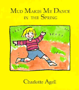 Mud Makes Me Dance in the Spring - Agell, Charlotte