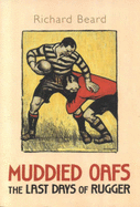 Muddied Oafs: The Last Days of Rugger