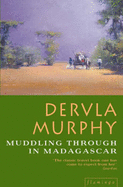 Muddling Through in Madagascar - Murphy, Dervla