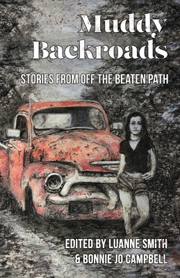 Muddy Backroads: Stories from off the Beaten Path - Smith, Luanne (Editor), and Campbell, Bonnie Jo (Editor)