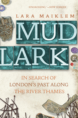 Mudlark: In Search of London's Past Along the River Thames - Maiklem, Lara