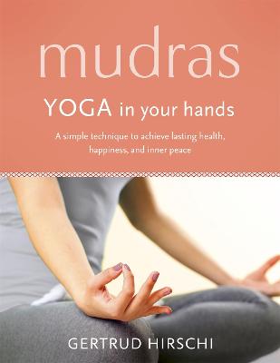 Mudras: Yoga In Your Hands - Hirschi, Gertrud