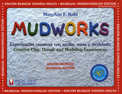 Mudworks Bilingual Edition-Edici?n Biling?e: Experiencias Creativas Con Arcilla, Masa Y Modelado Volume 4