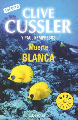 Muerte Blanca - Cussler, Clive, and Kemprecos, Paul, and Coscarelli, Alberto (Translated by)