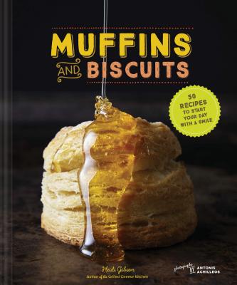 Muffins & Biscuits: 50 Recipes to Start Your Day with a Smile (Breakfast Cookbook, Muffin Cookbook, Baking Cookbook) - Gibson, Heidi, and Achilleos, Antonis (Photographer)