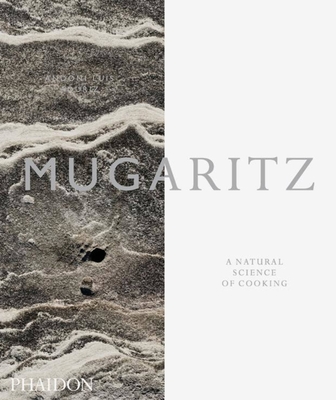 Mugaritz: A Natural Science of Cooking - Aduriz, Andoni, and Nagore, Raul, and Lopez de Zubiria, Jos (Photographer)