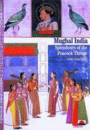 Mughal India: Splendours of the Peacock Throne