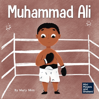 Muhammad Ali: A Kid's Book About Being Courageous - Nhin, Mary