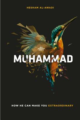 Muhammad: How He Can Make You Extraordinary - Al-Awadi, Hesham