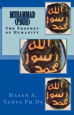 Muhammad (Pbuh): The Prophet of Humanity - Yahya Ph Ds, Hasan a