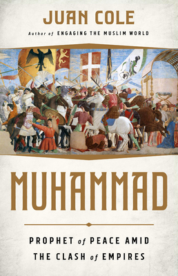 Muhammad: Prophet of Peace Amid the Clash of Empires - Cole, Juan