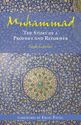 Muhammad: The Story of a Prophet and Reformer - Conover, Sarah, and Patel, Eboo, Dr. (Foreword by)
