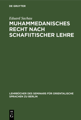 Muhammedanisches Recht Nach Schafiitischer Lehre - Sachau, Eduard