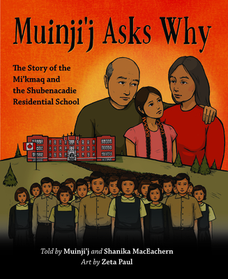 Muinji'j Asks Why: The Story of the Mi'kmaq and the Shubenacadie Residential School - Maceachern, Shanika, and Maceachern, Breighlynn