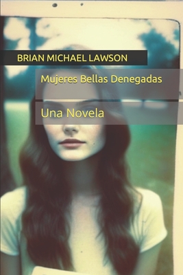 Mujeres Bellas Denegadas: Una Novela - Lawson, Brian Michael