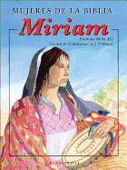 Mujeres de La Biblia: Miriam: Una Mujer Que Vio La Respuesta a Sus Oraciones - Alex, Marlee, and Magnin, Florence (Illustrator)