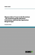 Mujeres Libres: Frauen in Der Revolution - Der Aufschwung Des Libertaren Feminismus Wahrend Des Spanischen Burgerkrieges