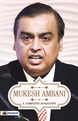 Mukesh Ambani A Complete Biography - Gandhi, A K