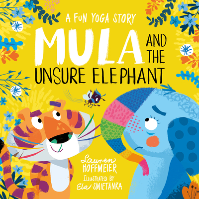 Mula and the Unsure Elephant: A Fun Yoga Story - Hoffmeier, Lauren