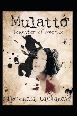 Mulatto: Daughter of America - LaChance, Florencia B