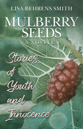 Mulberry Seeds: A Novella: Stories of Youth and Innocence