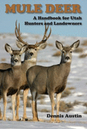 Mule Deer: A Handbook for Utah Hunters and Landowners