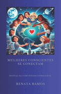 Mulheres Conscientes Se Conectam: Manual da Comunidade Consciente