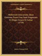 Mulierum Graecarum, Quae Oratione Prosa Usae Sunt Fragmenta Et Elogia Graece Et Latine (1739)