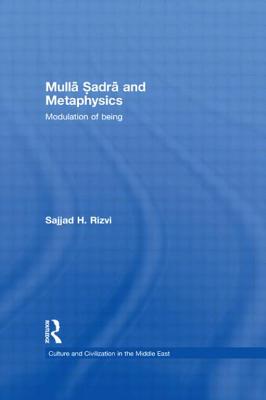 Mulla Sadra and Metaphysics: Modulation of Being - Rizvi, Sajjad H.