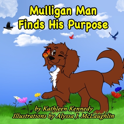 Mulligan Man Finds His Purpose: A Mostly True Story - Kennedy, Kathleen