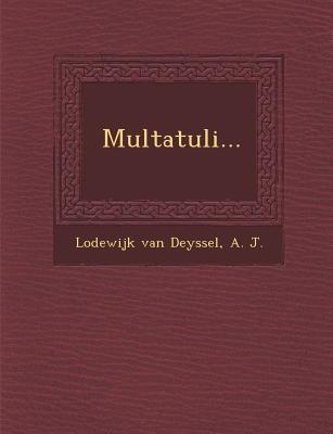 Multatuli... - Deyssel, Lodewijk Van, and J, A