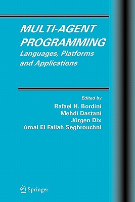 Multi-Agent Programming: Languages, Platforms and Applications - Bordini, Rafael H. (Editor), and Dastani, Mehdi (Editor), and Dix, Jurgen (Editor)