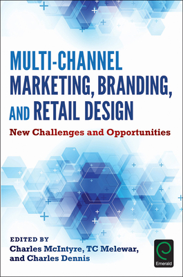 Multi-Channel Marketing, Branding and Retail Design: New Challenges and Opportunities - McIntyre, Charles (Editor), and Melewar, T C (Editor), and Dennis, Charles (Editor)